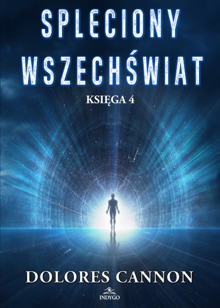Spleciony Wszechświat Księga 4 DOLORES CANNON - Indygo